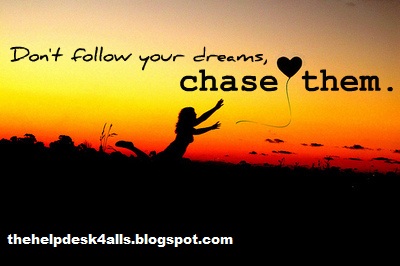 don't follow your dreams chase them