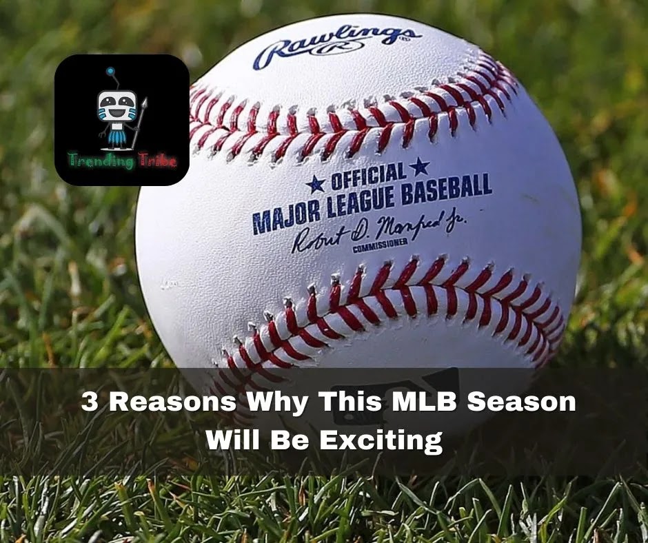 3 Reasons Why This MLB Season Will Be Exciting