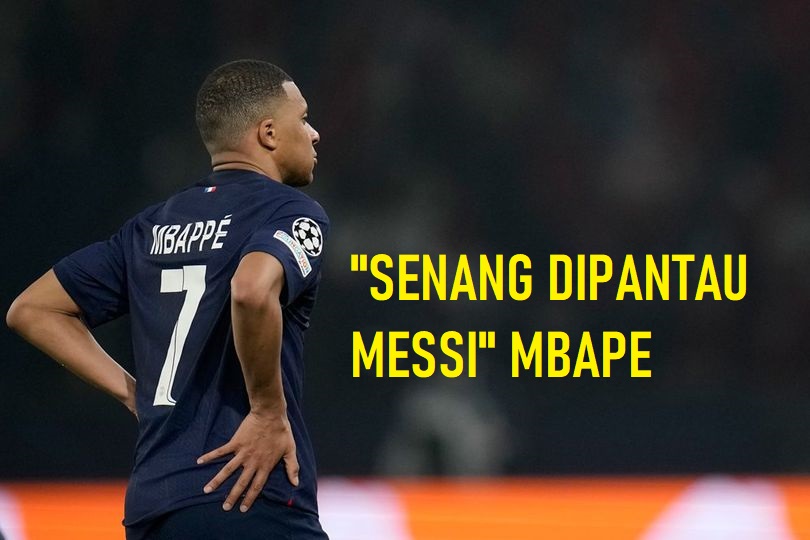 MBAPE SENANG DI PANTAU MESSI