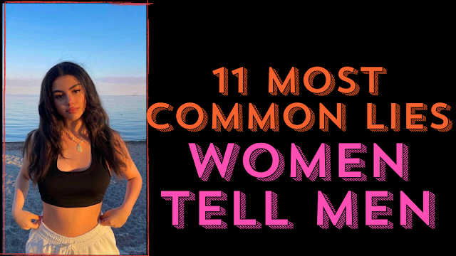 Here Are 11 Most Common Lies Women Tell Men