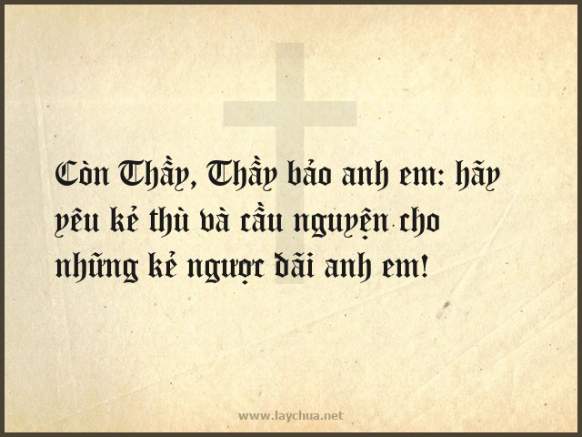 Hãy yêu kẻ thù và cầu nguyện cho những kẻ ngược đãi anh em!