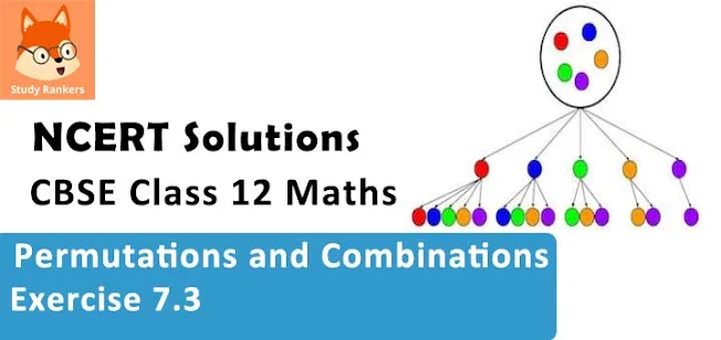 Class 11 Maths NCERT Solutions for Chapter 7 Permutations and Combinations Exercise 7.3