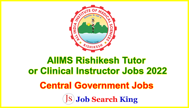 AIIMS Rishikesh Tutor or Clinical Instructor Jobs 2022: Apply for 33 Posts View Last Date