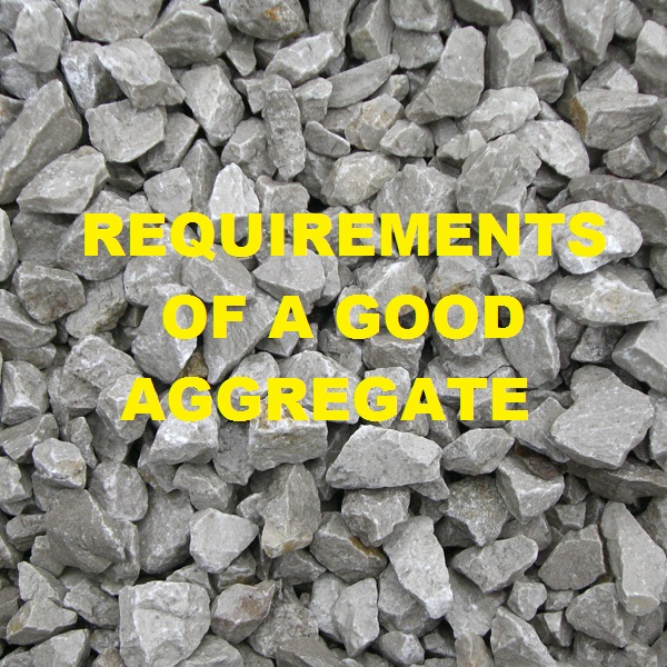 REQUIREMENTS OF A GOOD AGGREGATE