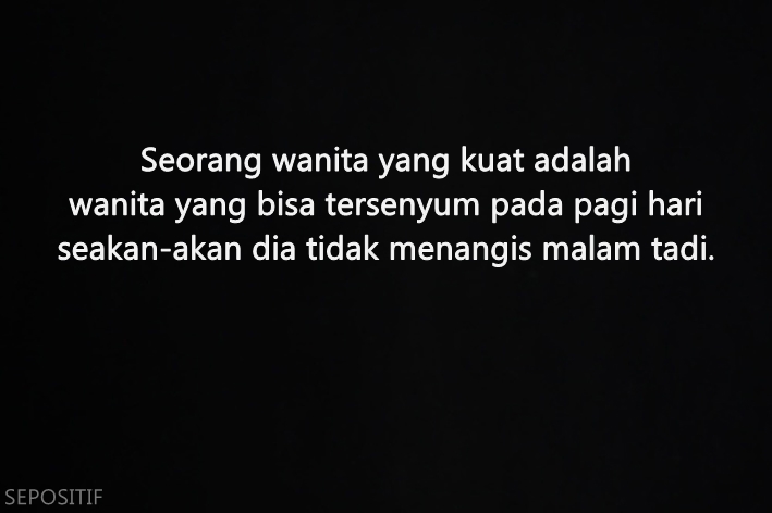 SEPOSITIF 50 Kata Kata  tentang Wanita  yang Kuat dan Tegar 