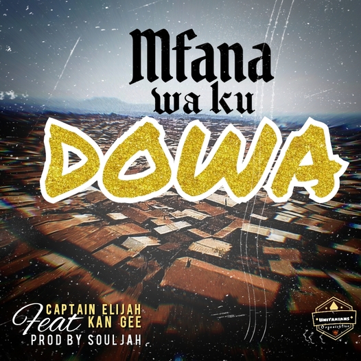 Captain Elijah-Mfana Wa Ku Dowa  ft Kan Gee || Prod by SoulJah