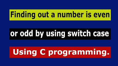 Finding out a number is even or odd by using switch case.