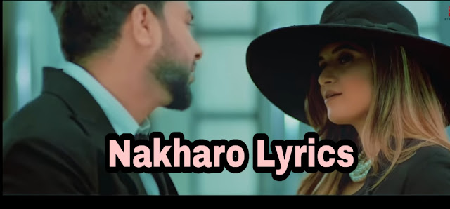 Nakhro (Lyrics) Full Song Khan Bhaini Shipra Goyal Latest Punjabi song 2020|Tipslyrics