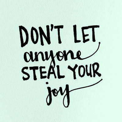 don't let anyone steal your joy