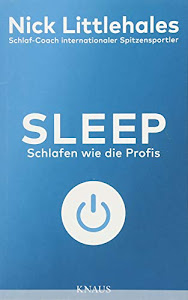 Sleep: Schlafen wie die Profis - Das Buch vom Schlaf-Coach internationaler Spitzensportler -