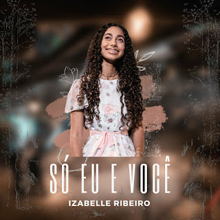 Baixar Música Gospel Só Eu E Você - Izabelle Ribeiro Mp3