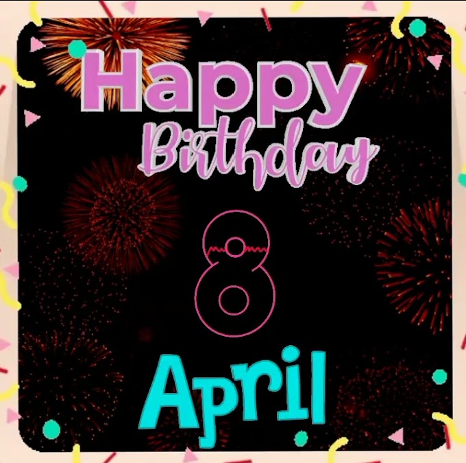 Happy Happy Birthday video of 8th April  