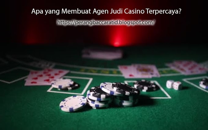 Apa yang Membuat Agen Judi Casino Terpercaya?