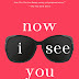 NOW I SEE YOU, now in paperback!