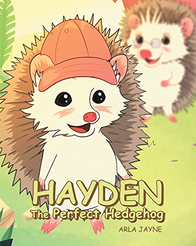 Hayden the Perfect Hedgehog by Arla Jayne