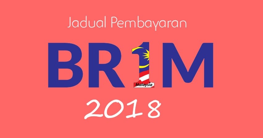 BR1M 2018 bila dapat duit? Ini Jadual Pembayaran Brim 