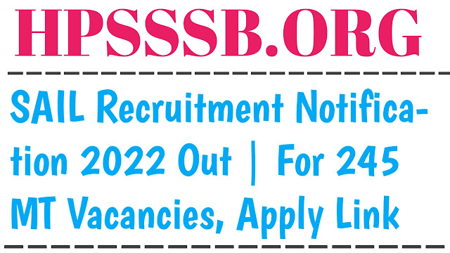 SAIL Recruitment Notification 2022 Out | For 245 MT Vacancies, Apply Link Here