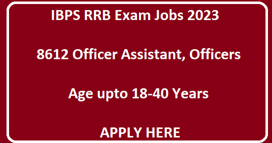  IBPS RRB Exam Jobs 2023 - 8612 Officer Assistant, Officer Vacancies