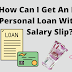 Know How to Get a Personal Loan Without Salary Slip in India