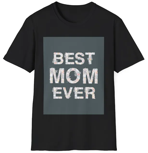 Unisex Softstyle Mother's Day T-Shirt With Caption Best Mom Ever Design With Flower Letters