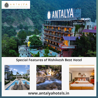 Special Features of Rishikesh Best Hotel