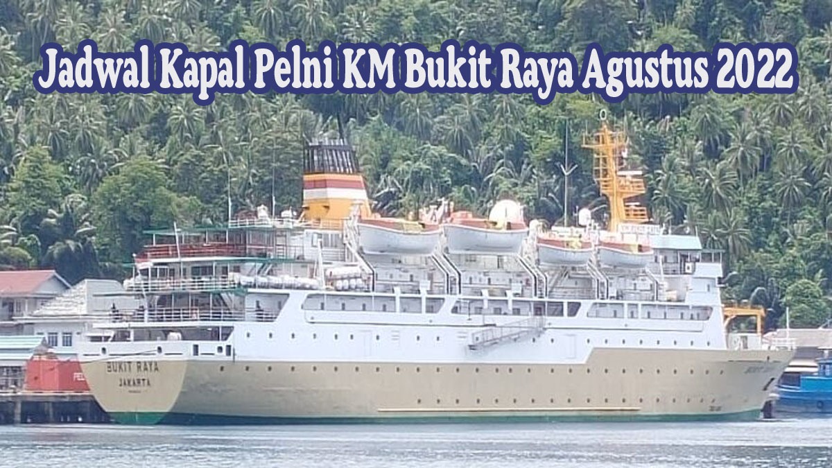 Jadwal Kapal Pelni KM Bukit Raya Agustus 2022