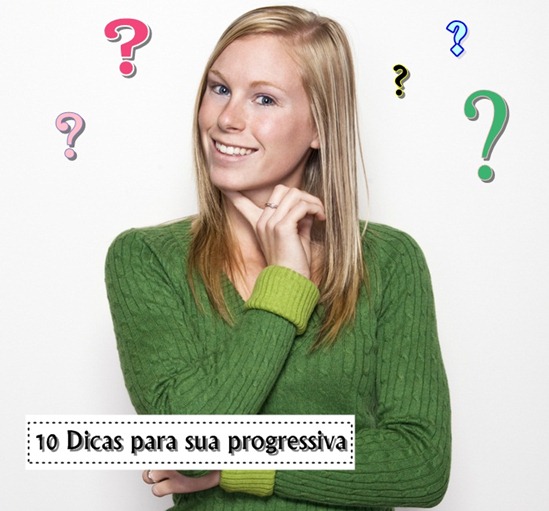 10 dicas para sua progressiva durar mais!