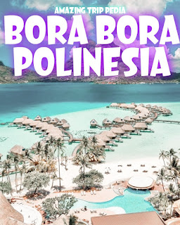 Bora-Bora Polinesia Prancis, Tiket Masuk, Jam Buka, Lokasi Dan Aktivitas [Terbaru]