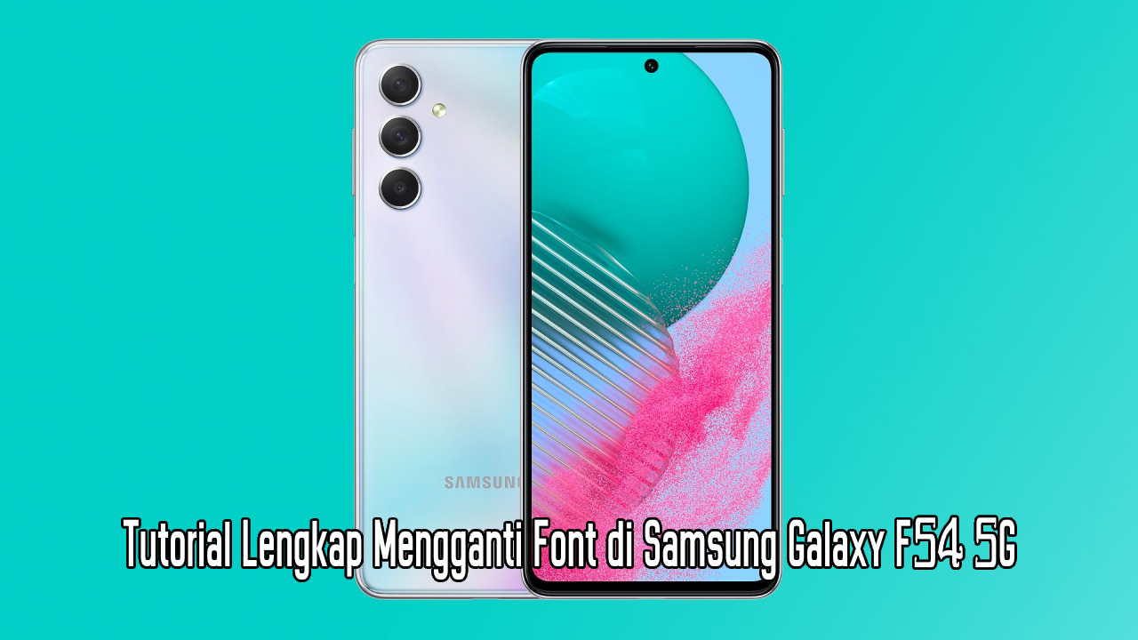 Tutorial Lengkap Cara Mengganti Font di Samsung Galaxy F54 5G