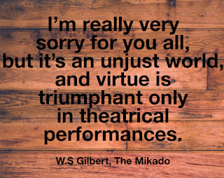 Quote by W.S Gilbert from The Mikado that virtue is triumphant only in theatrical performances