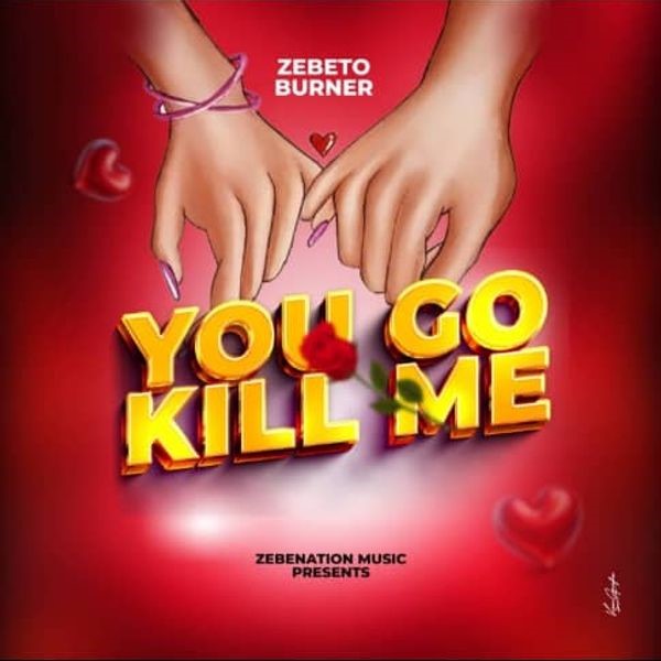 Zebeto Burner – You Go Kill Me (Prod. by Meet Beatz)