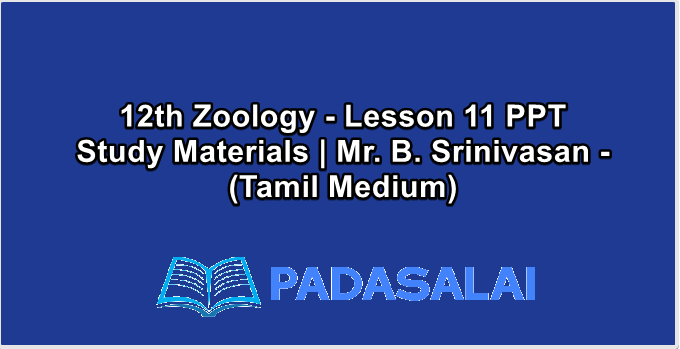 12th Zoology - Lesson 11 PPT Study Materials | Mr. B. Srinivasan - (Tamil Medium)