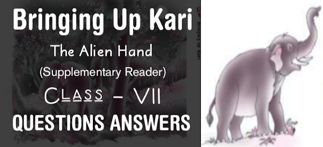 Bringing Up Kari class 7 NCERT Solutions (Supplementary Reader The Alien Hand)