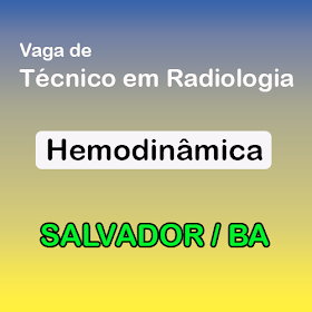 Tecnico em radiologia vagas. Emprego radiologia. Salvador BA. Hemodinâmica.