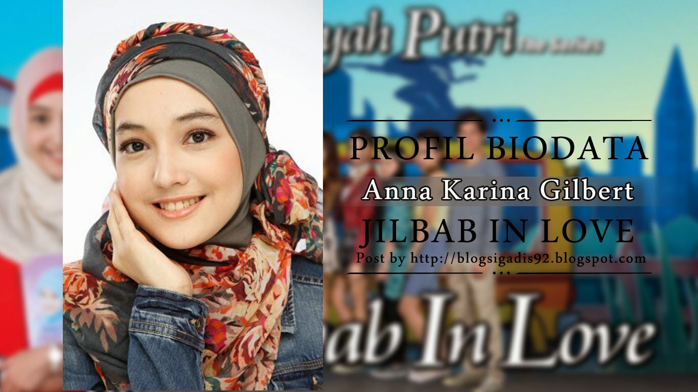 Profil Biodata Lengkap Anna Karina Gilbert Pemeran Aisyah Putri di Jilbab In Love