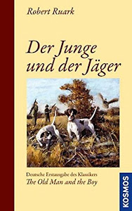 Der Junge und der Jäger: Deutsche Erstausgabe des Klassikers "The Old Man and the Boy" (Edition Paul Parey)