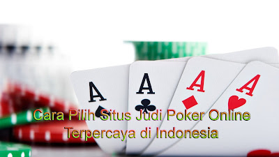 Cara Pilih Situs Judi Poker Online Terpercaya di Indonesia