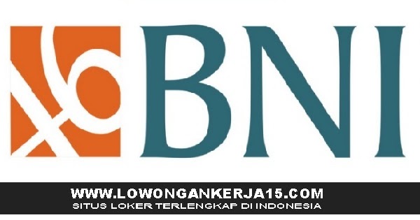 Lowongan Kerja Lowongan Kerja Terbaru Bank BNI Tingkat SMA Hingga S1  April 2024