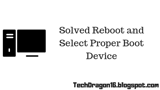 Reboot And Select Proper Boot Device Solved Tech Dragon