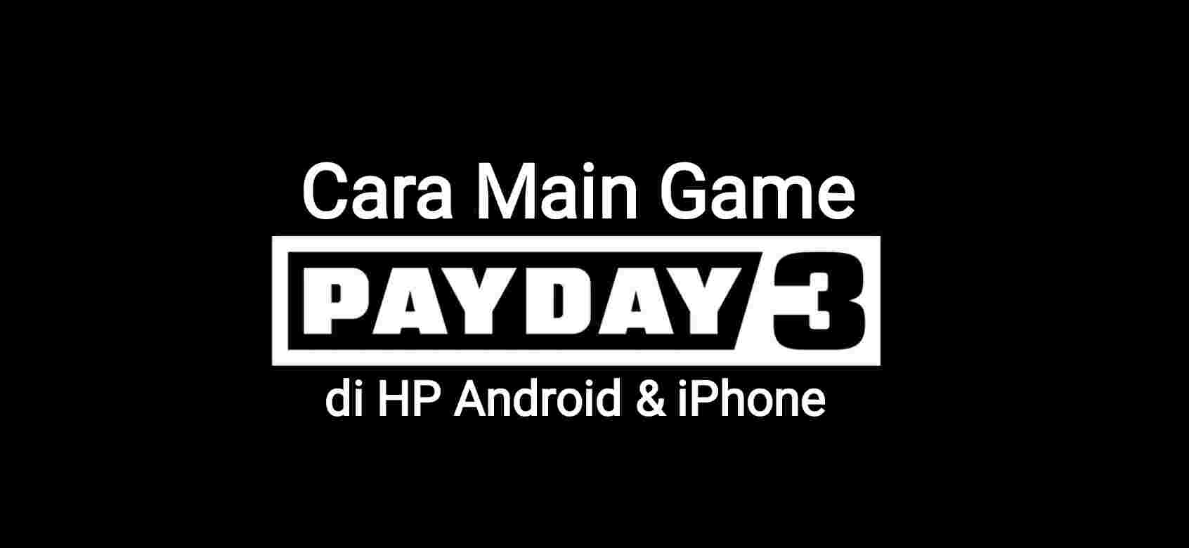 cara main game payday 3 di android ios