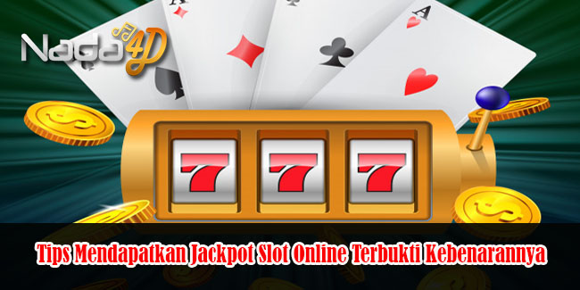 Tips Mendapatkan Jackpot Slot Online Terbukti Kebenarannya