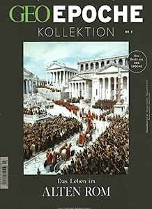 GEO Epoche KOLLEKTION / GEO Epoche Kollektion 03/2016 - Das Leben im alten Rom
