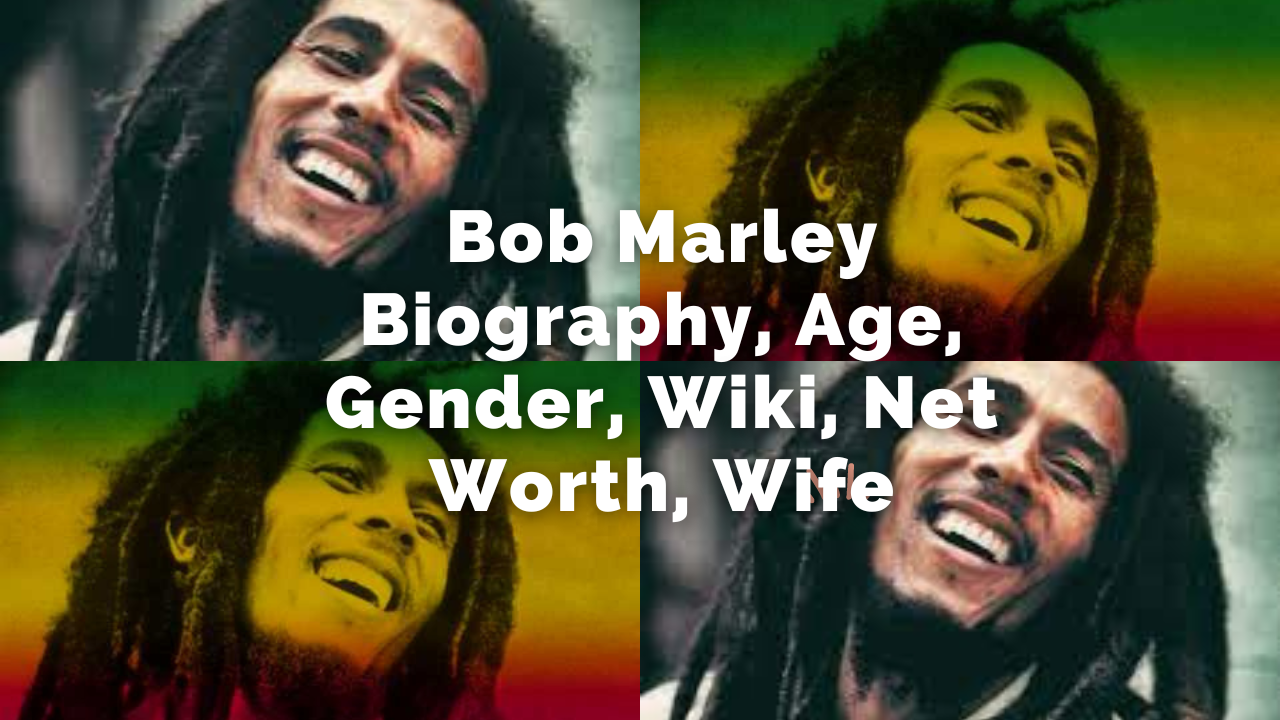 Bob Marley Biography, Age, Gender, Wiki, Net Worth, Wife