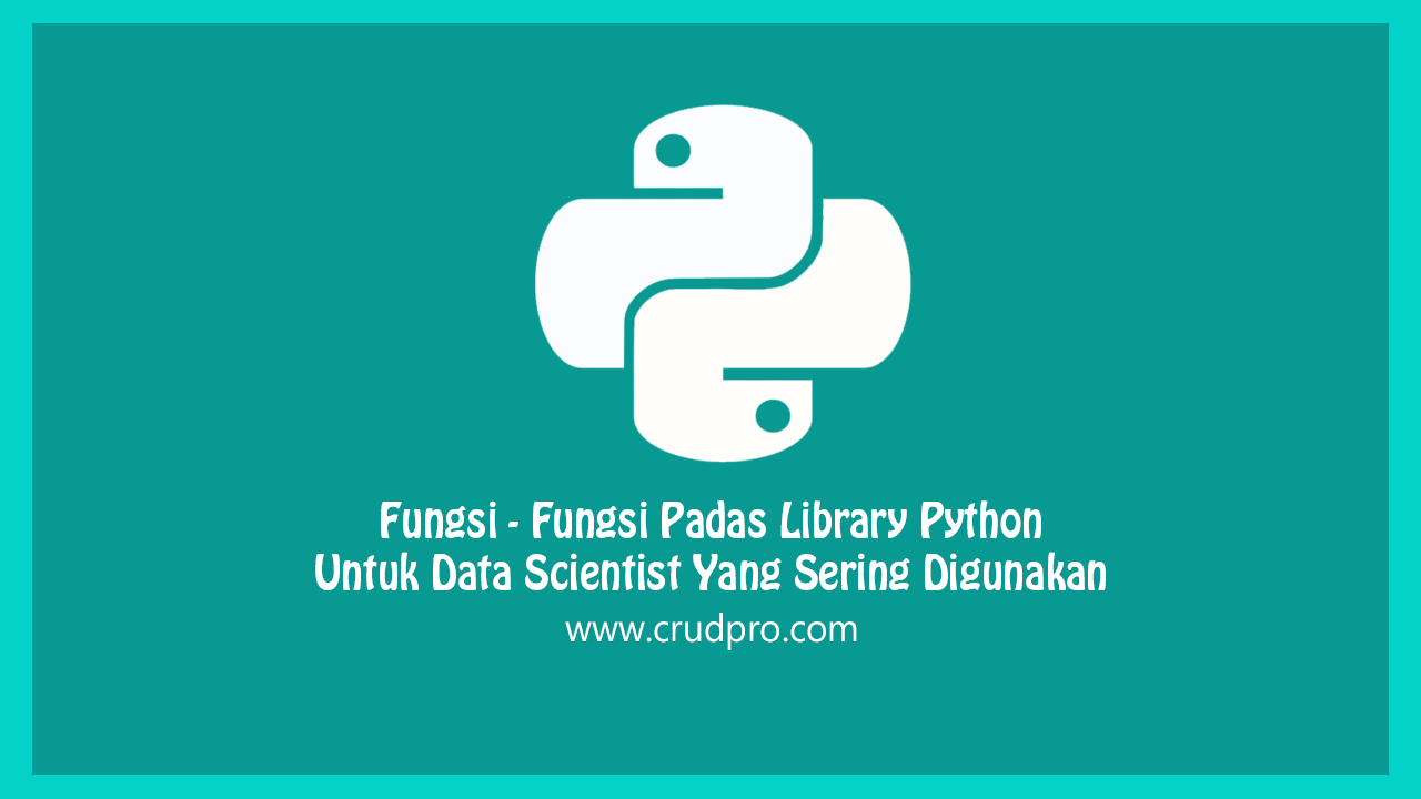 Fungsi - Fungsi Pandas Library Python Untuk Data Scientist Yang Sering Digunakan
