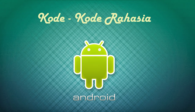 Kode Rahasia Pada Smartphone Android