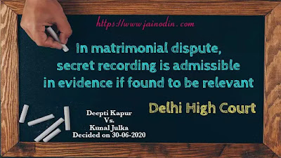 In matrimonial dispute, secret recording is admissible in evidence if found to be relevant