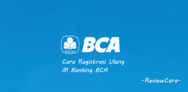 Cara Registrasi Ulang M Banking BCA