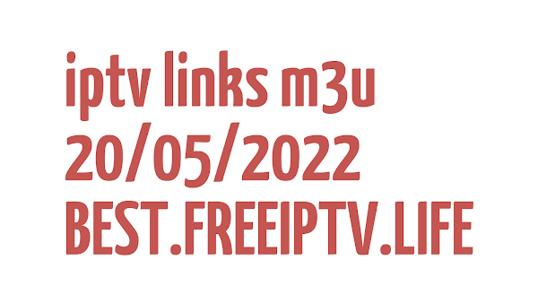 FREE IPTV LINKS DAILY M3U PLAYLISTS 20 MAY 2022