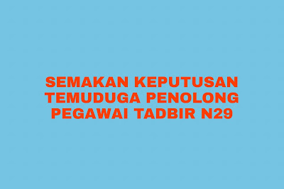 Semakan Keputusan Temuduga Penolong Pegawai Tadbir N29