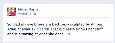 So glad my eye brows are back sexy sculpted by Amber Adair at adair skin care!! That girl really knows her stuff and is amazing at what she does!!! :)